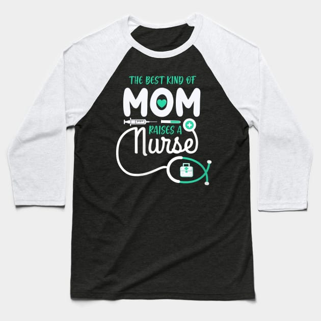 The Best Kind Of Mom Raises A Nurse Baseball T-Shirt by neonatalnurse